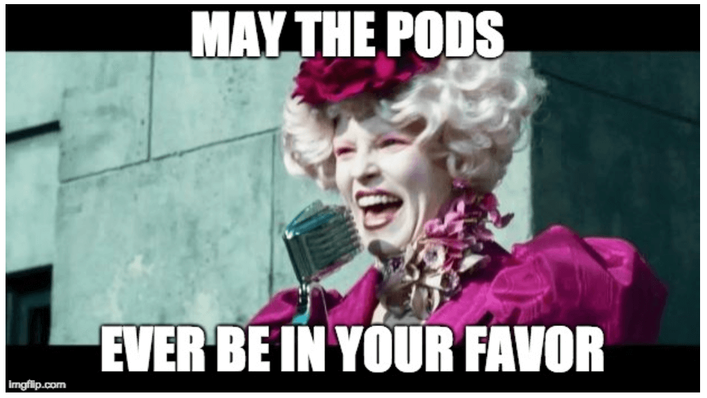 May the pods ever be in your favor meme