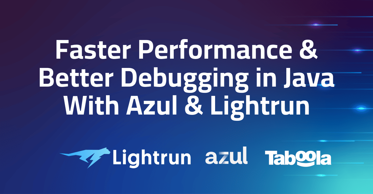 Faster performance and better debugging in Java with Azul and Lightrun