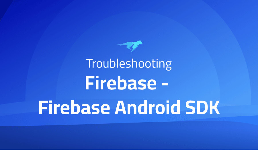 This is a glossary of all the common issues in Firebase - Firebase Android SDK