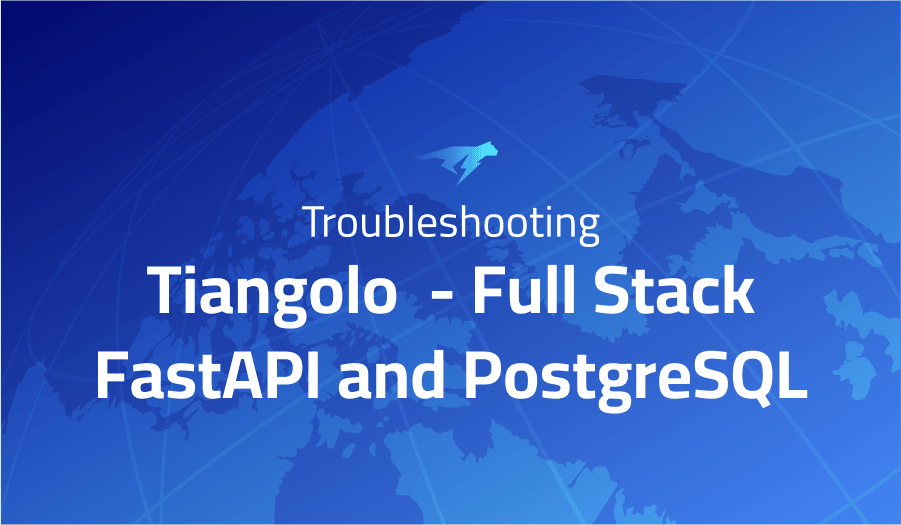 This is a glossary of all the common issues in Tiangolo Full Stack FastAPI and PostgreSQL