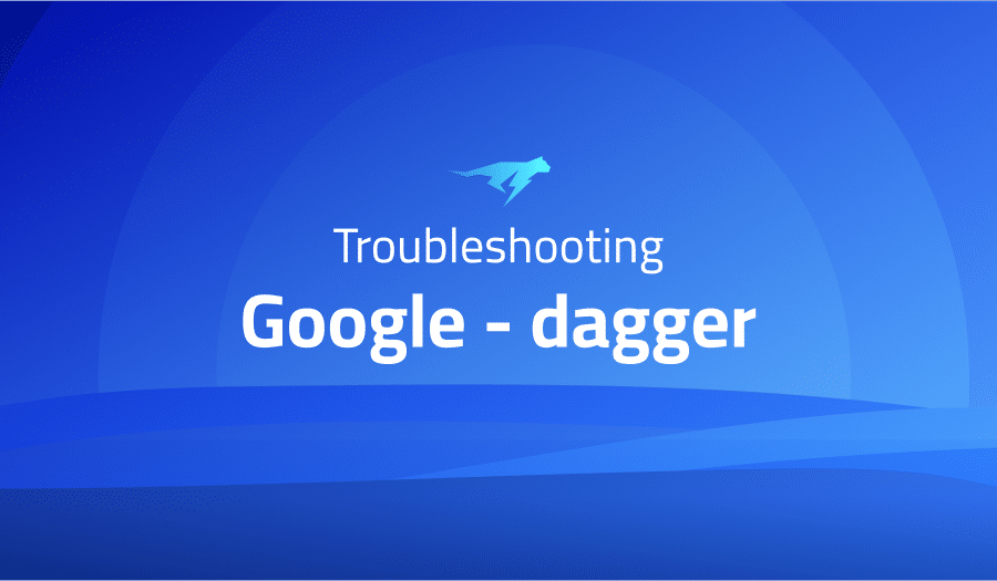 This is a glossary of all the common issues in Google dagger