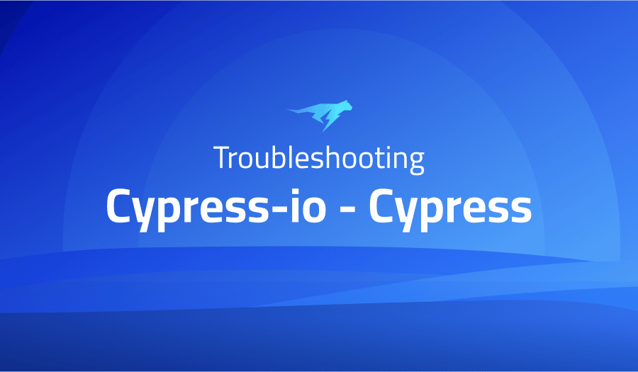 This is a glossary of all the common issues in Cypress-io Cypress