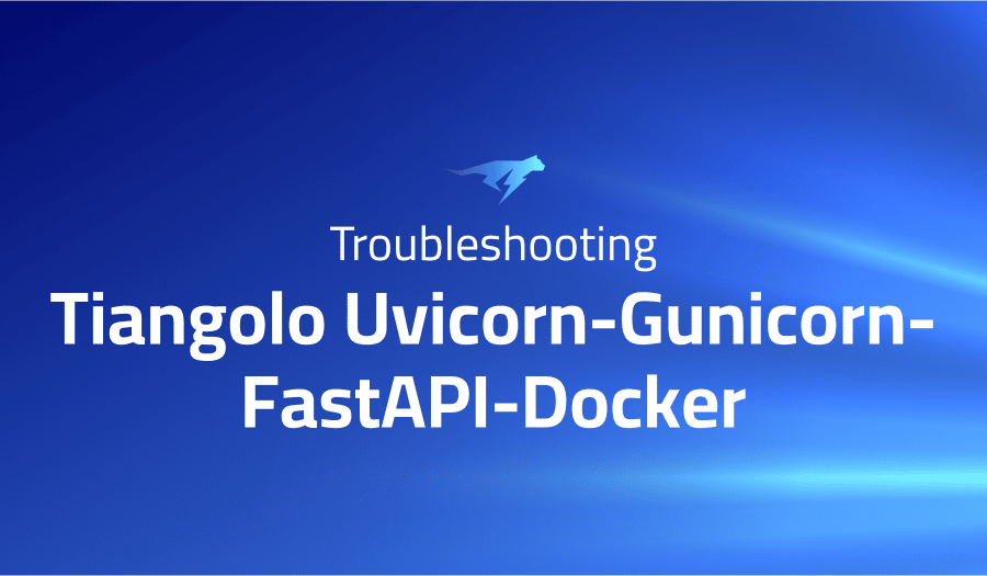 This is a glossary of all the common issues in Tiangolo Uvicorn-Gunicorn-FastAPI-Docker