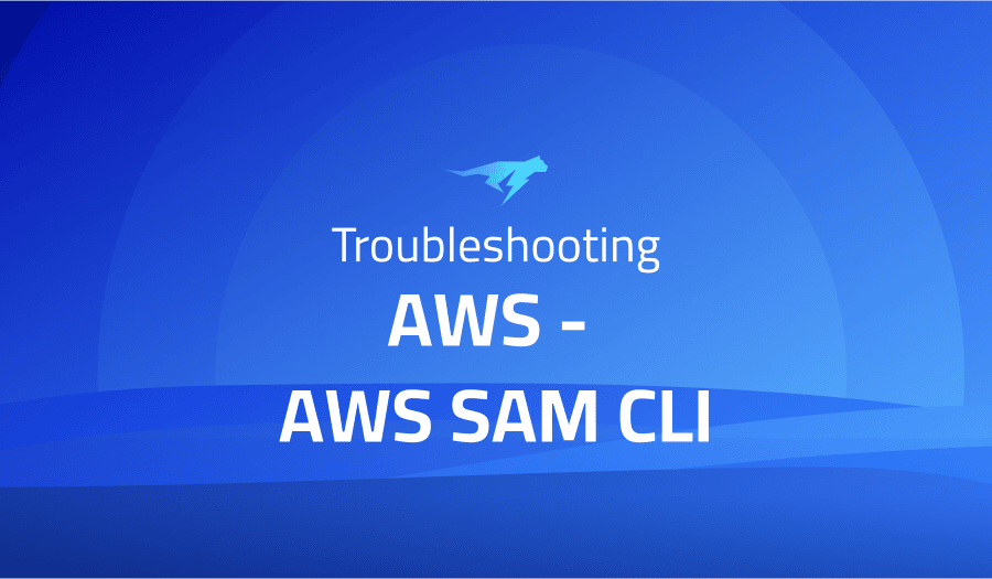 This is a glossary of all the common issues in AWS - AWS SAM CLI