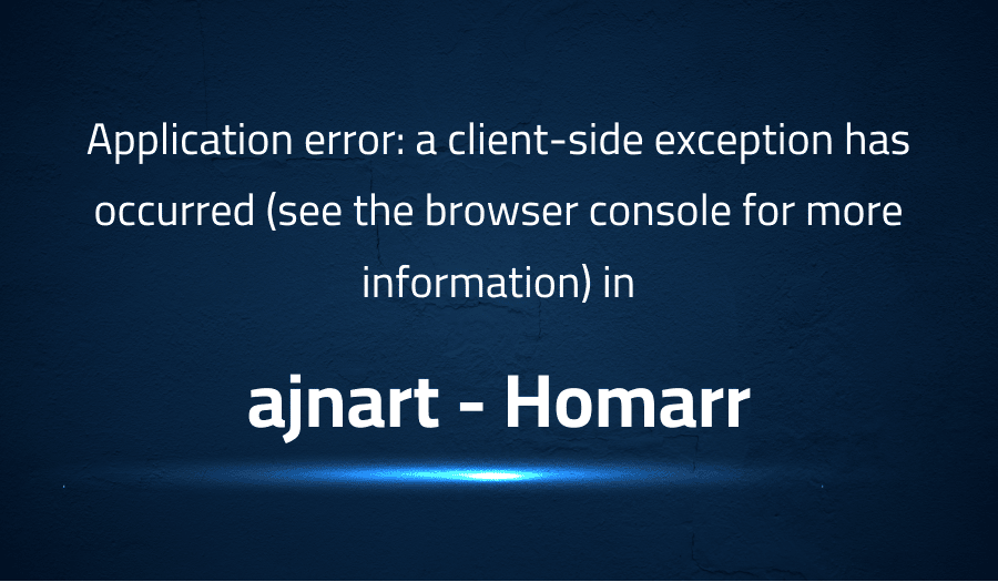 This article is about fixing Application error a client-side exception has occurred (see the browser console for more information) in ajnart Homarr