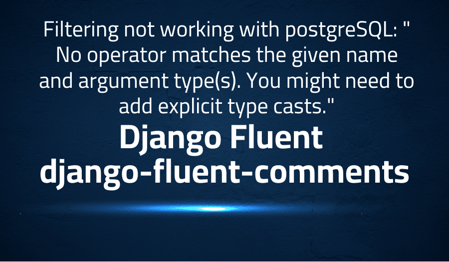 This article is about fixing error when Filtering not working with postgreSQL: 