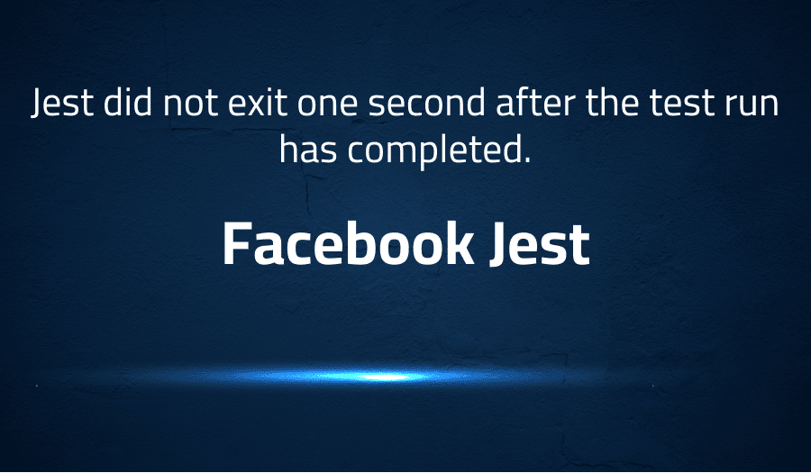 This article is about fixing Jest did not exit one second after the test run has completed in Facebook Jest