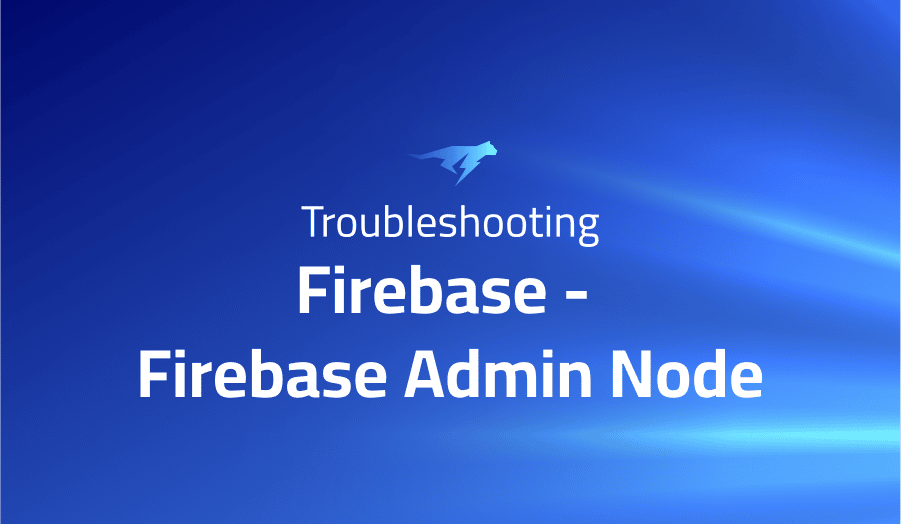 This is a glossary of all the common issues in Firebase - Firebase Admin Node
