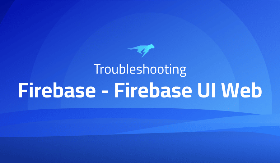 This is a glossary of all the common issues in Firebase - Firebase UI Web