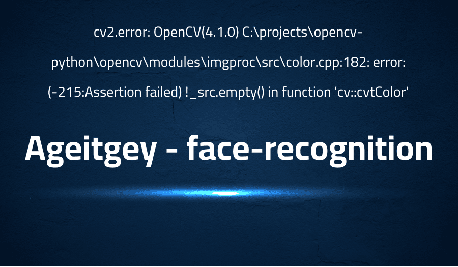This article is about fixing cv2.error: OpenCV(4.1.0) C:\projects\opencv-python\opencv\modules\imgproc\src\color.cpp:182: error: (-215:Assertion failed) !_src.empty() in function 'cv::cvtColor' in Ageitgey face-recognition