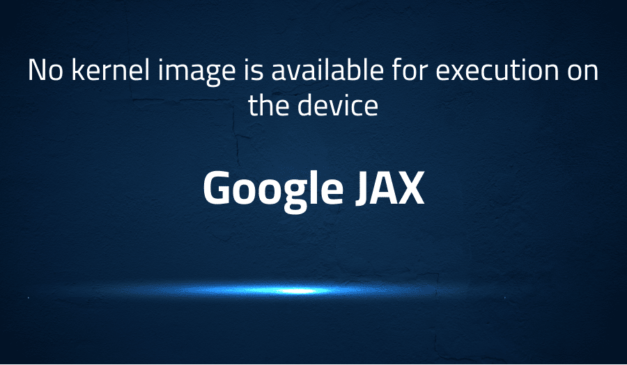 This article is about fixing No kernel image is available for execution on the device in Google JAX