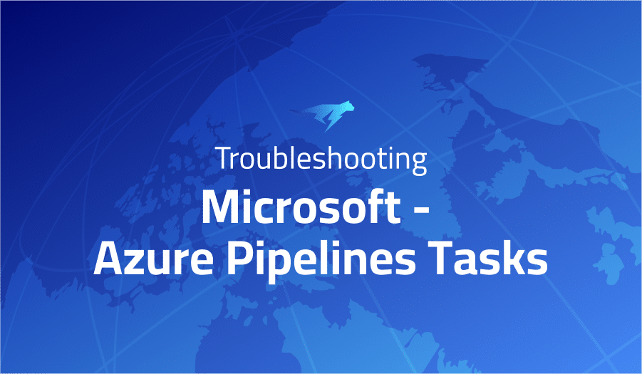 This is a glossary of all the common issues in Microsoft - Azure Pipelines Tasks