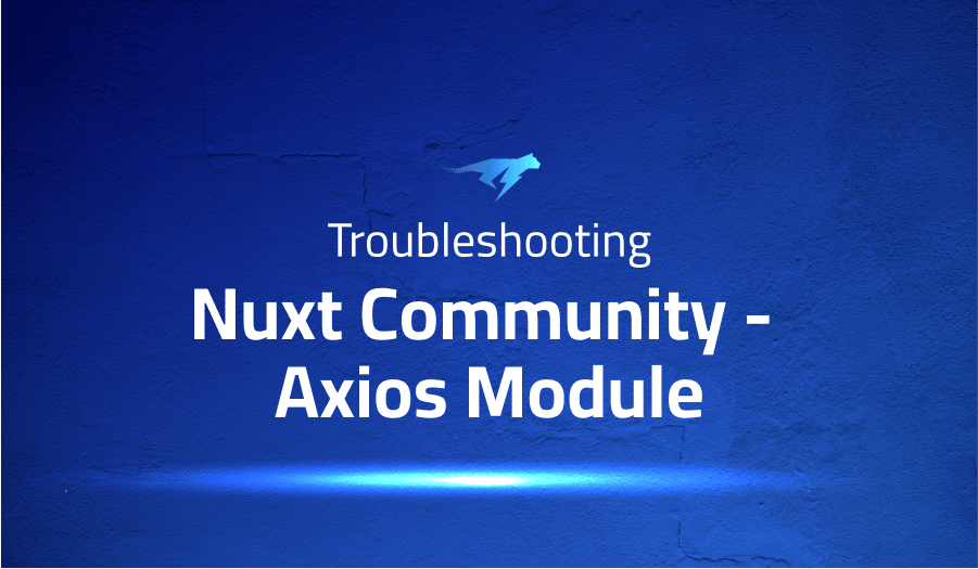 This is a glossary of all the common issues in Nuxt Community - Axios Module