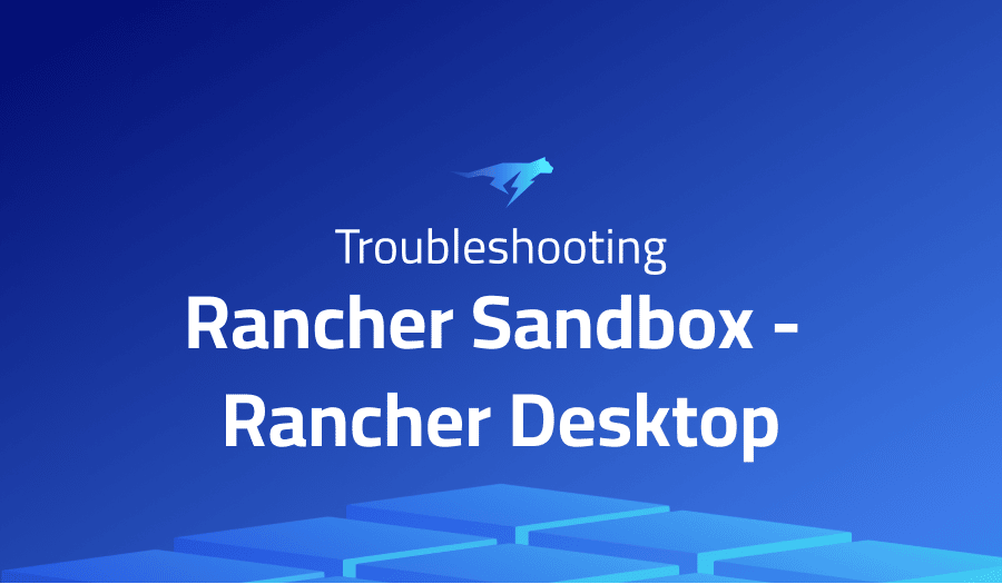 This is a glossary of all the common issues in Rancher Sandbox - Rancher Desktop