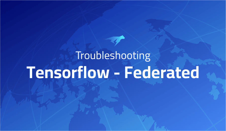 This is a glossary of all the common issues in Tensorflow Federated