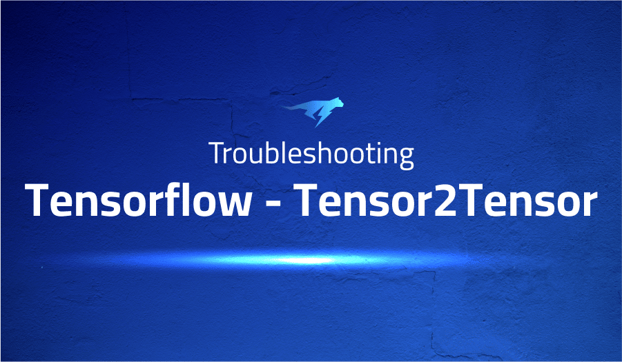 This is a glossary of all the common issues in Tensorflow Tensor2Tensor