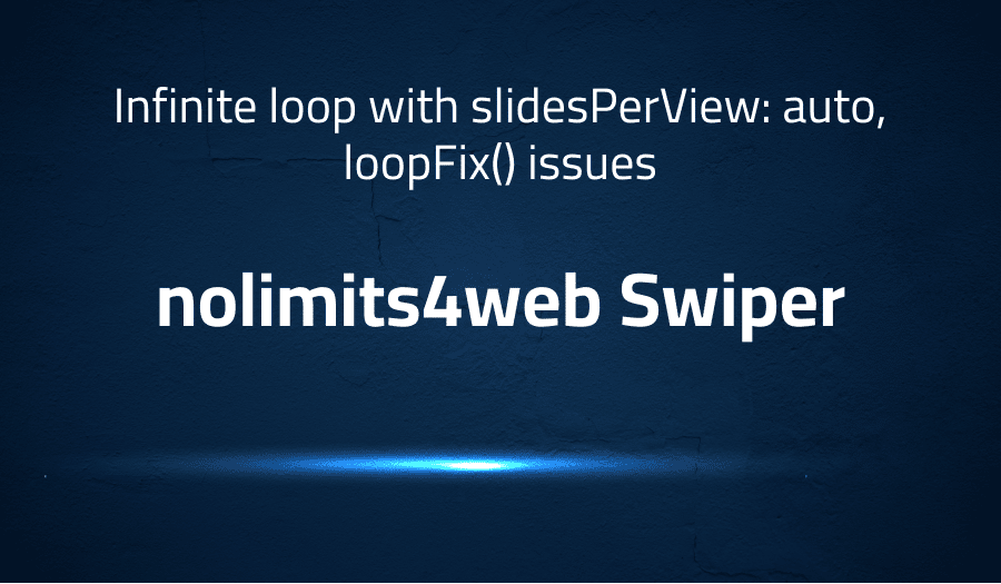 This article is about fixing Infinite loop with slidesPerView: auto, loopFix() issues in nolimits4web Swiper