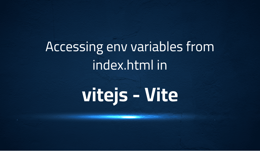 This article is about fixing Accessing env variables from index.html in vitejs Vite