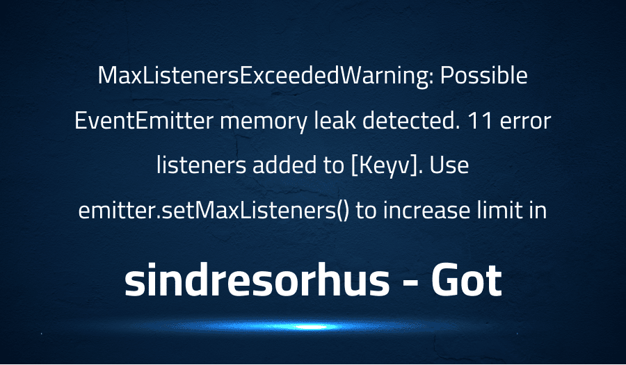 This article is about fixing MaxListenersExceededWarning Possible EventEmitter memory leak detected. 11 error listeners added to [Keyv]. Use emitter.setMaxListeners() to increase limit in sindresorhus Got