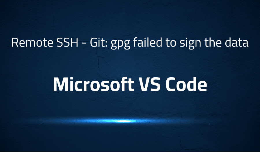 This article is about fixing Remote SSH - Git: gpg failed to sign the data in Microsoft VS Code