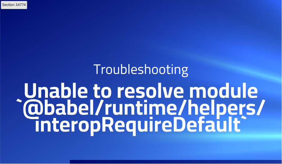 Unable to resolve module '@babel/runtime/helpers/interopRequireDefault'