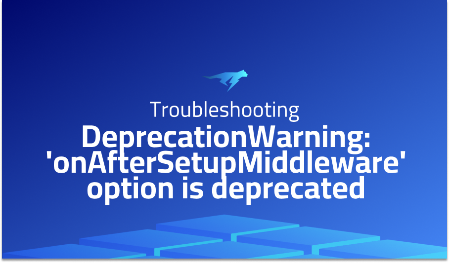 DeprecationWarning: 'onAfterSetupMiddleware' option is deprecated