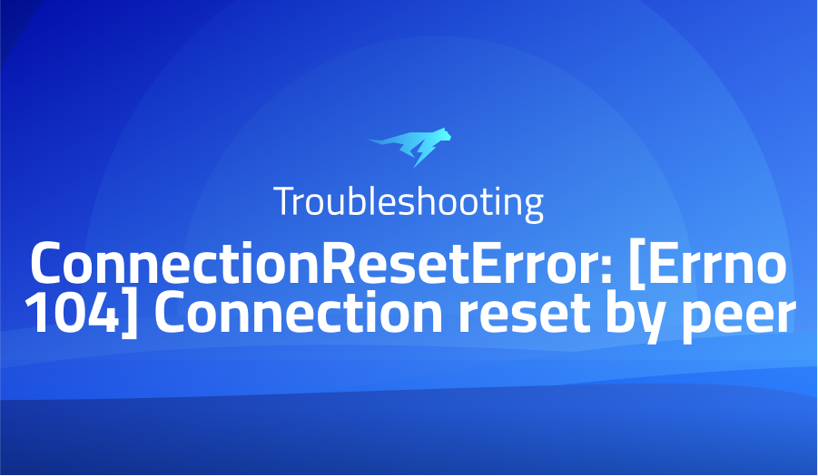 ConnectionResetError: Errno 104 Connection reset by peer