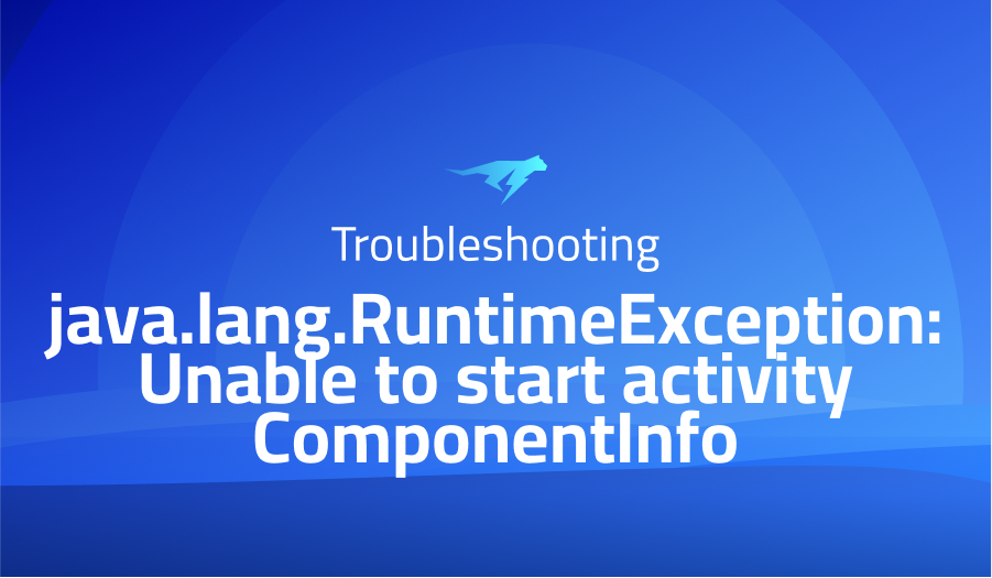 java.lang.RuntimeException: Unable to start activity ComponentInfo