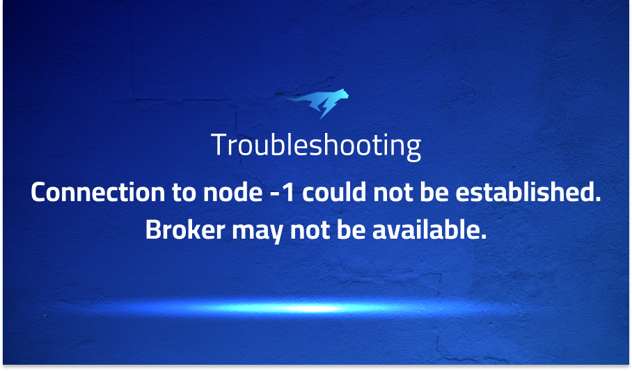 Connection to node -1 could not be established. Broker may not be available