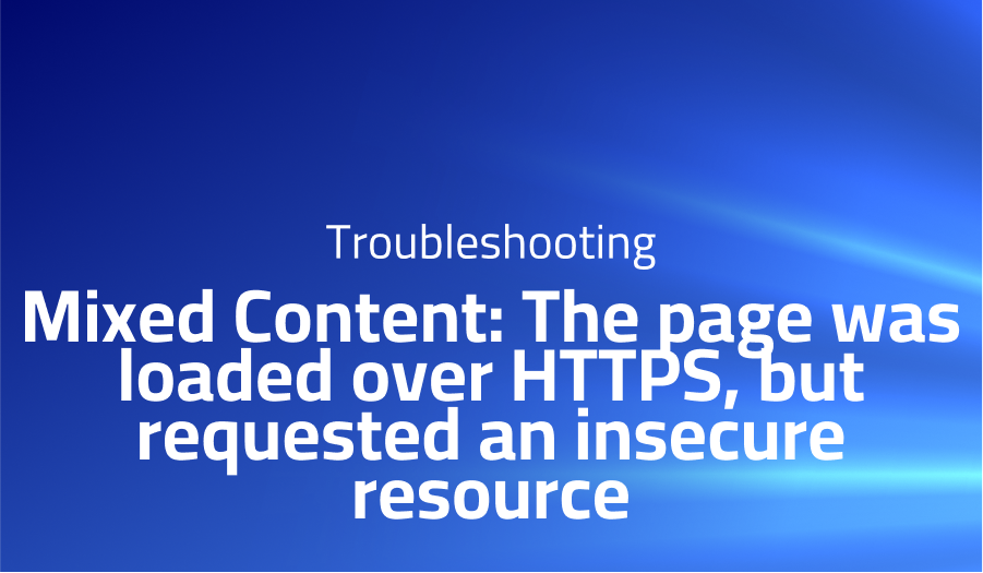 Mixed Content: The page was loaded over HTTPS, but requested an insecure resource
