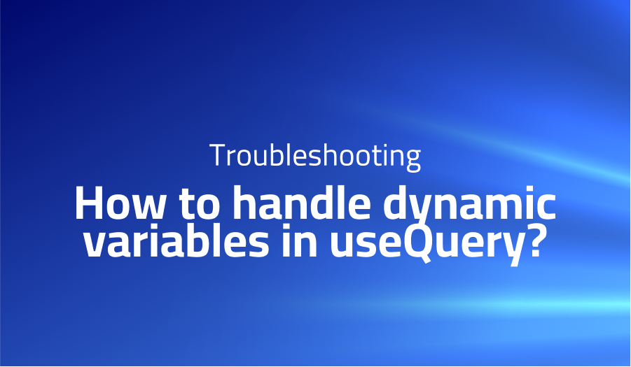 How to handle dynamic variables in useQuery?