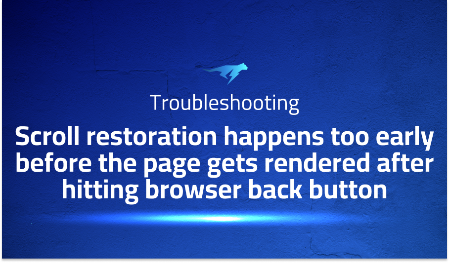Scroll restoration happens too early before the page gets rendered after hitting browser back button