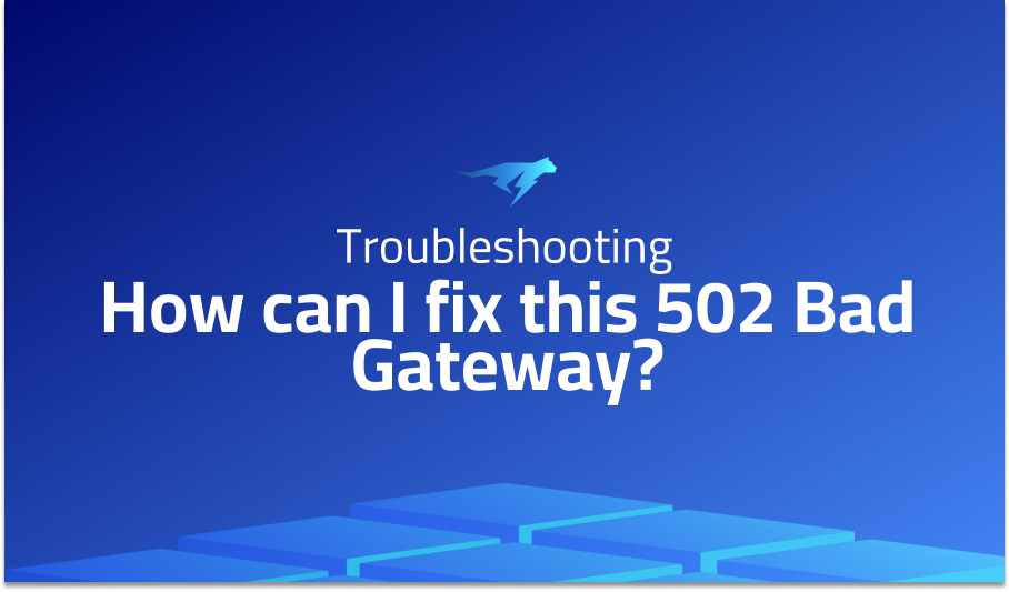 How can I fix this 502 Bad Gateway?