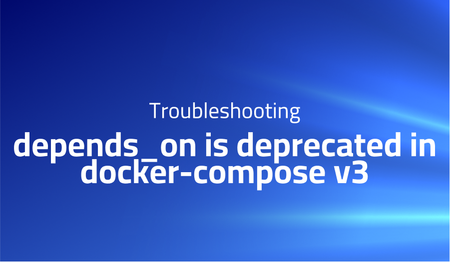 depends_on is deprecated in docker-compose v3