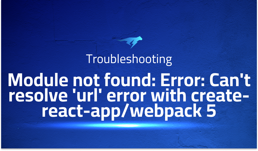 Module not found: Error: Can't resolve 'url' error with create-react-app/webpack 5