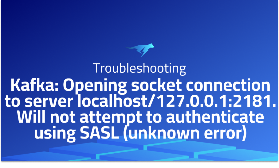 Kafka: Opening socket connection to server localhost/127.0.0.1:2181. Will not attempt to authenticate using SASL (unknown error)
