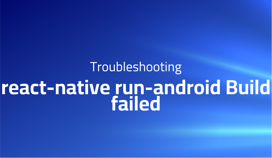 react-native run-android Build failed