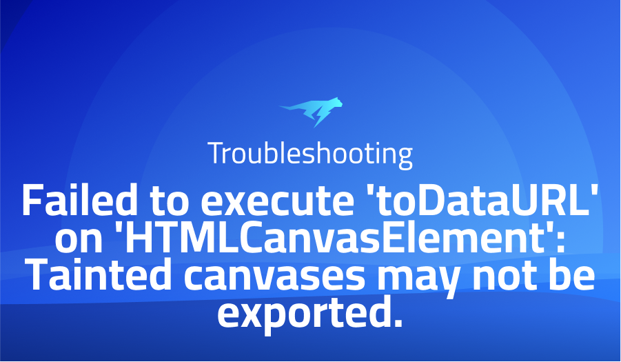 Failed to execute 'toDataURL' on 'HTMLCanvasElement': Tainted canvases may not be exported