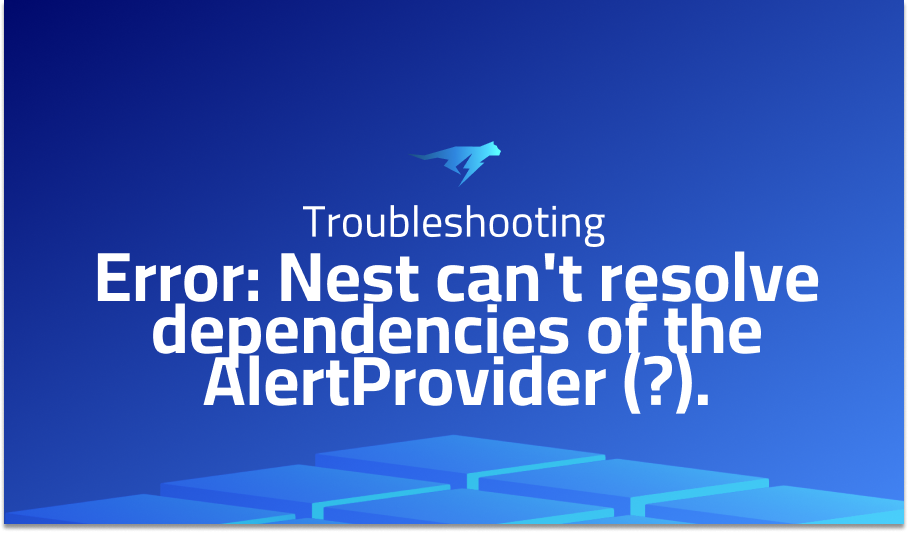 Error: Nest can't resolve dependencies of the AlertProvider