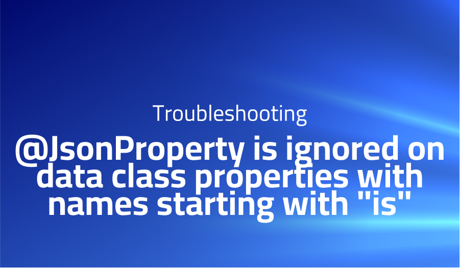 JsonProperty is ignored on data class properties with names starting with 