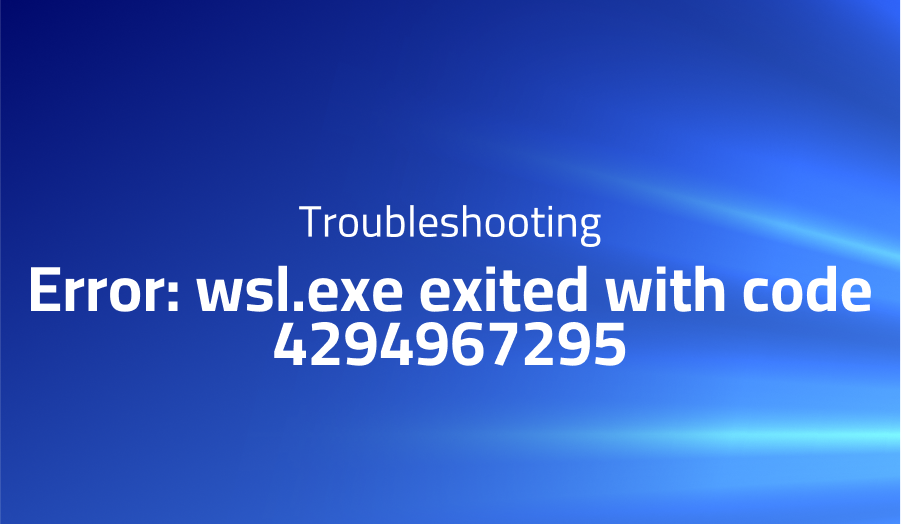 Error: wsl.exe exited with code 4294967295