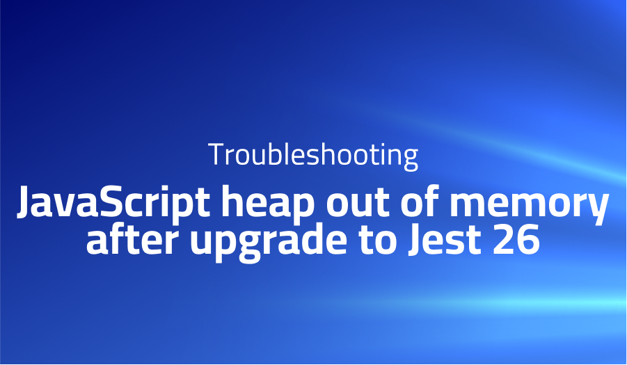 JavaScript heap out of memory after upgrade to Jest 26