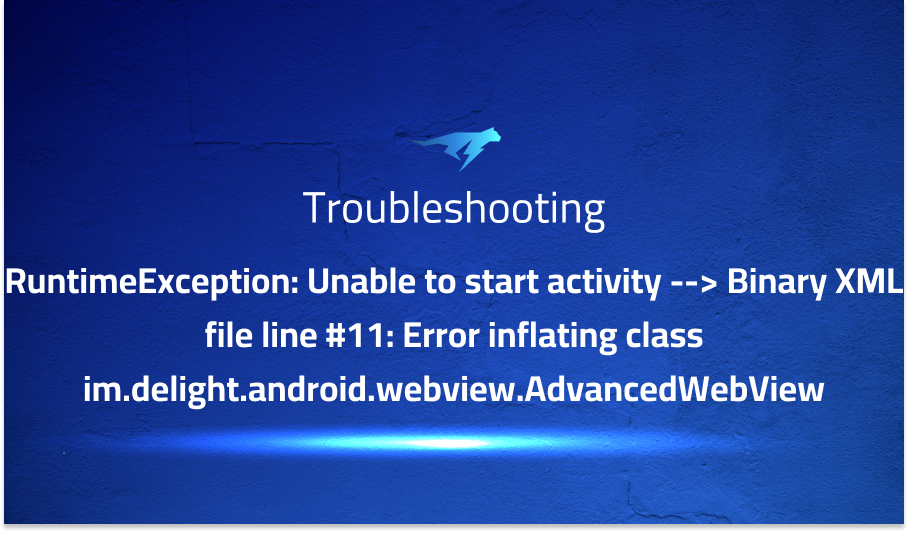 RuntimeException: Unable to start activity --></noscript> Binary XML file line #11: Error inflating class im.delight.android.webview.AdvancedWebView