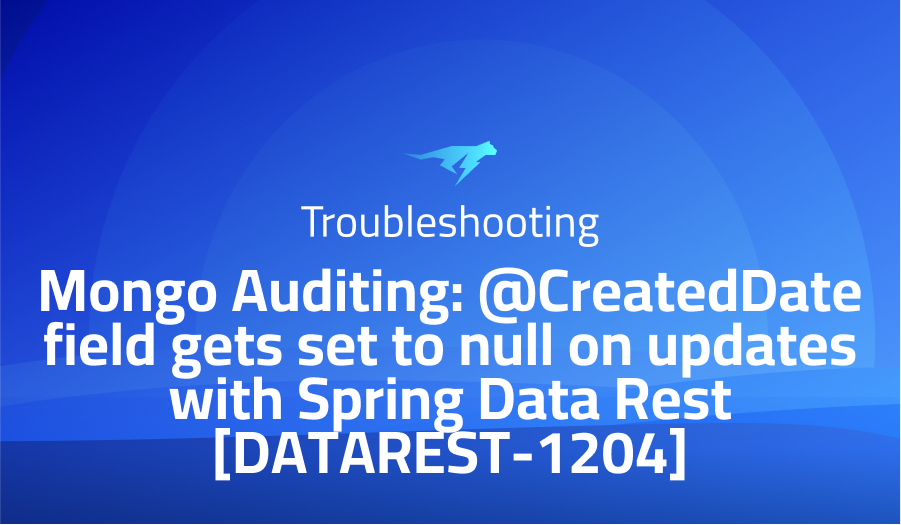 Mongo Auditing: @CreatedDate field gets set to null on updates with Spring Data Rest