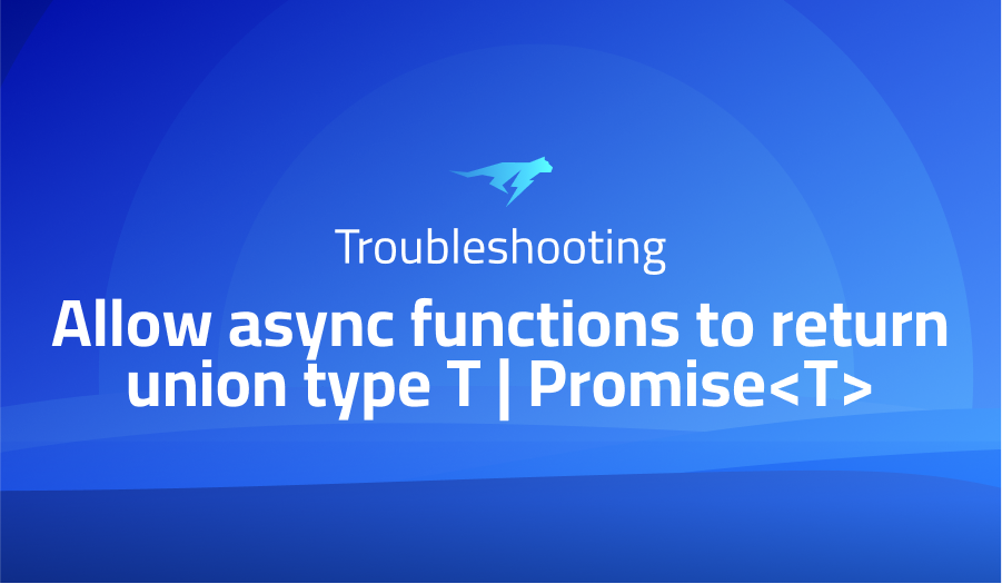 Allow async functions to return union type T | Promise