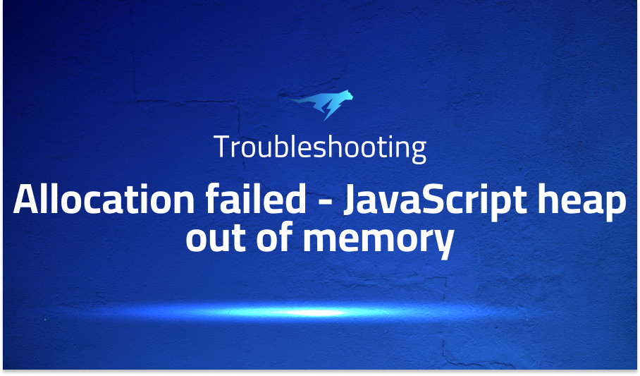 Allocation failed - JavaScript heap out of memory