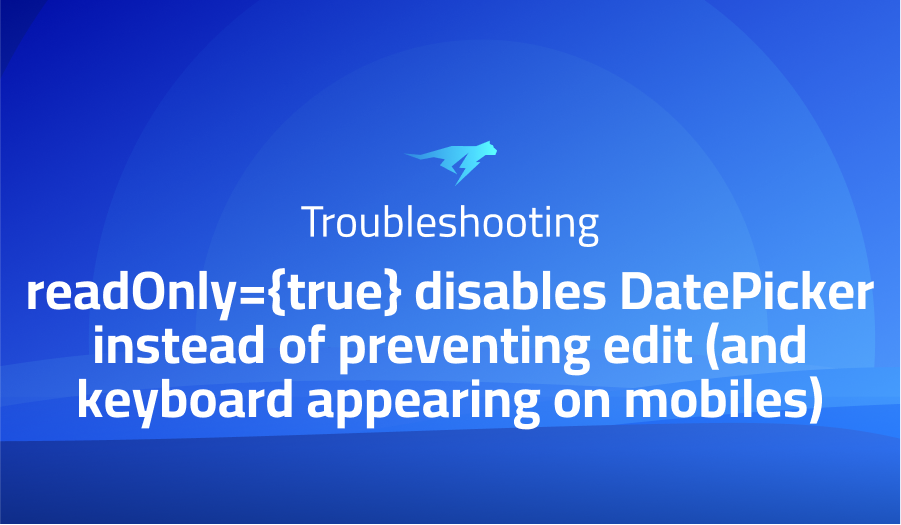 readOnly={true} disables DatePicker instead of preventing edit (and keyboard appearing on mobiles)