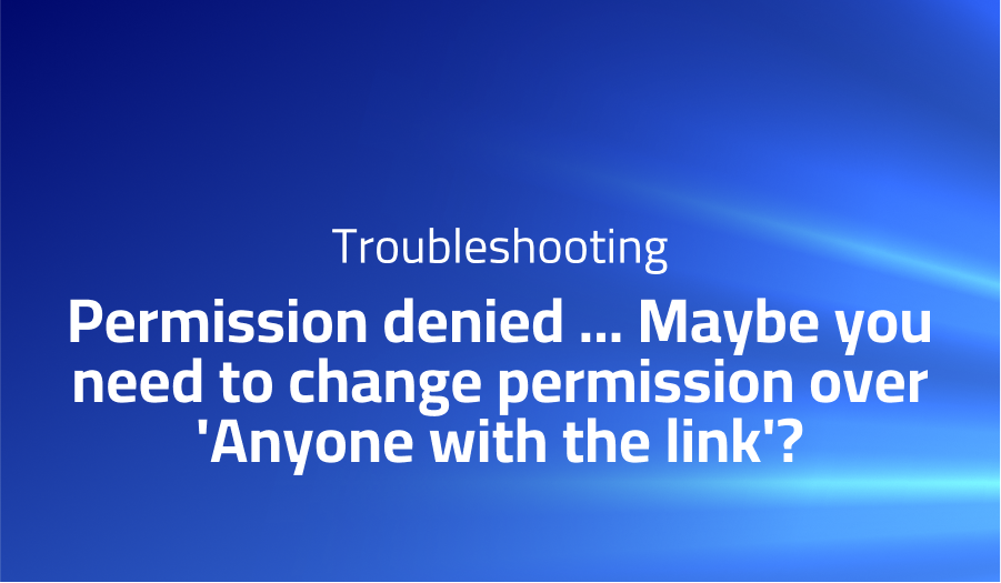 Permission denied ... Maybe you need to change permission over 'Anyone with the link'?