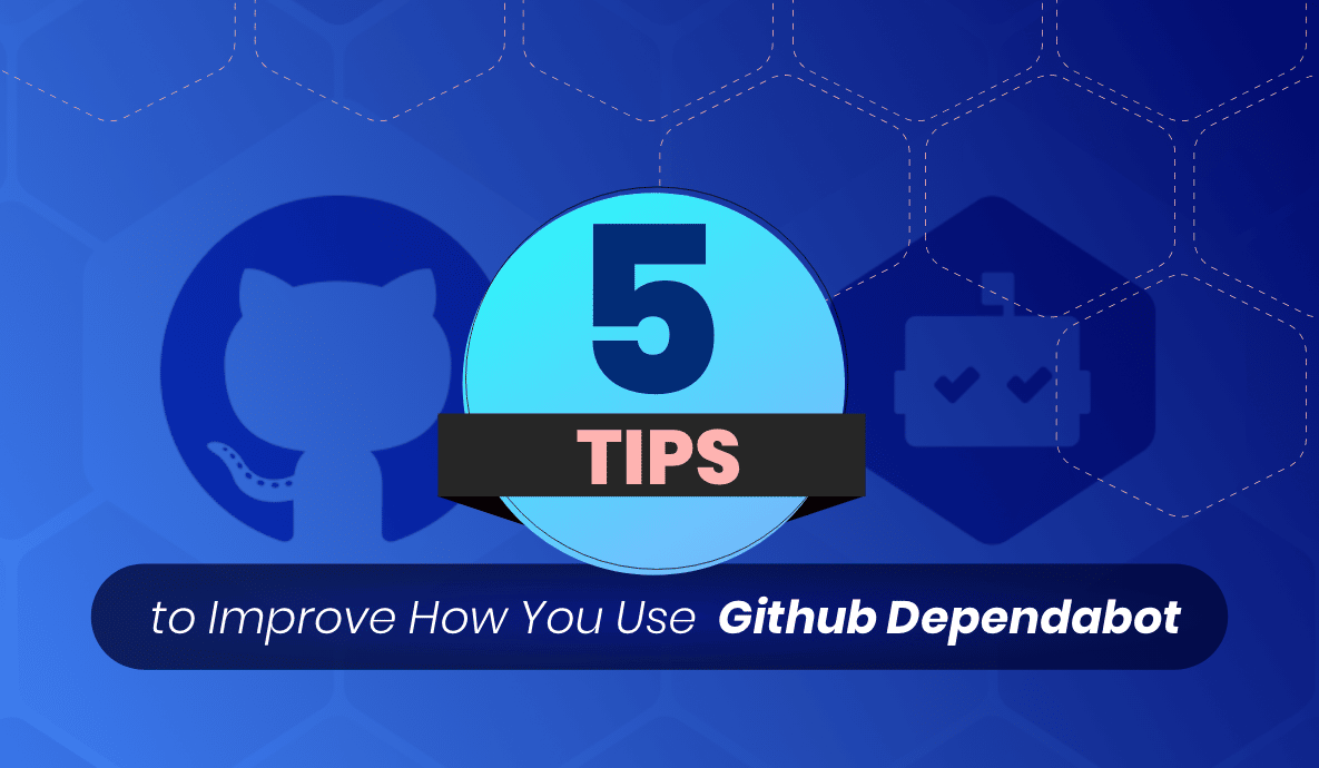 5 Tips to Improve How You Use Github Dependabot