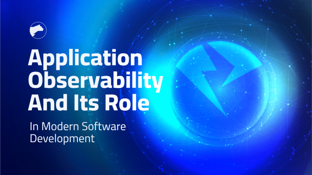 Application Observability And Its Role In Modern Software Development